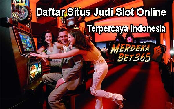 Daftar Situs Judi Slot Online Terpercaya Indonesia